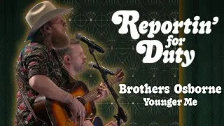 Thumbnail: REPORTIN' FOR DUTY: BROTHERS OSBORNE "YOUNGER ME"