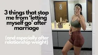 Thumbnail: 3 things that stop me from ‘letting myself go’ after marriage