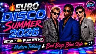 Thumbnail: 🔥 EURO DISCO SUMMER 2026 💙 Modern Talking & Bad Boys Blue Style | Ultimate 80s Dance Hits Mix ☀️✨