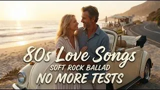 Thumbnail: 80s Love Songs 💔 No More Tests | Emotional Soft Rock Ballad About Learning to Trust