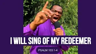 Thumbnail: I WILL SING OF MY REDEEMER ( PSALM 103:1-4 ) 