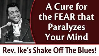 Thumbnail: A Cure for the Fear that Paralyzes Your Mind | Rev. Ike's Shake Off the Blues!