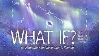 Thumbnail: WHAT IF? An Elaborate Alien Deception Is Coming