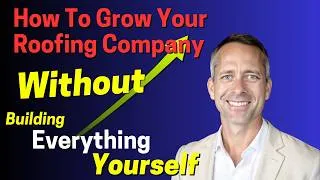 Thumbnail: How to Grow Your Roofing Company WITHOUT Having to Build Everything Yourself!