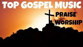 Thumbnail: Non Stop Gospel Music - Top Praise Gospel Worship Songs Collection #StayHome