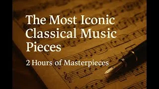 Thumbnail: The Most Iconic Classical Music Pieces – 2 Hours of Masterpieces
