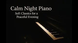 Thumbnail: Calm Night Piano – Soft Classics for a Peaceful Evening [ 2 Hours ]