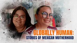 Thumbnail: Globally Human: Stories of Mexican Motherhood | Ria Money Transfer