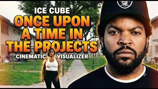 Thumbnail: Ice Cube - Once Upon A Time In The Projects (Cinematic Visualizer)