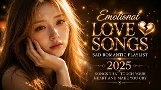 Thumbnail: Emotional Love Songs 💔 Sad Romantic Playlist 2025 | Songs That Touch Your Heart and Make You Cry