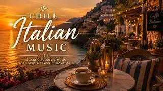 Thumbnail: Chill Italian Music And Relaxing Acoustic Music For Focus At A Peaceful Italian Coast Cafe