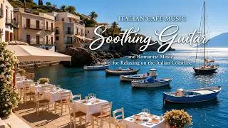 Thumbnail: Italian Cafe Music | Soothing Guitar And Romantic Music For Relaxing On The Italian Coastline