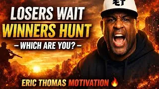 Thumbnail: Losers Wait, Winners Hunt – Which Are You? | Eric Thomas Motivation 🔥