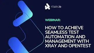 Thumbnail: Ritain.io Webinar: How to Achieve Seamless Test Automation and Management with Xray and OpenTest
