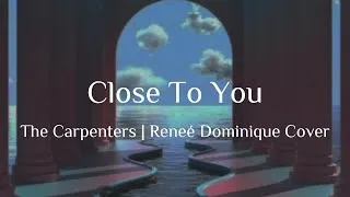 Thumbnail: Close To You - The Carpenters | Reneé Dominique Cover (Lyrics)