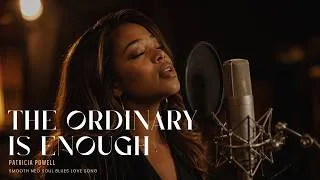 Thumbnail: Patricia Powell - The Ordinary Is Enough | Smooth Neo Soul Blues | R&B Love Song Vibes