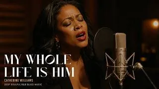 Thumbnail: Catherine Williams - My Whole Life Is Him | Deep Soulful Blues Ballad R&B Love Song