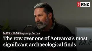 Thumbnail: MATA  | Episode 13: The row over one of Aotearoa's most significant archaeological finds | RNZ