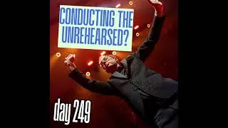 Thumbnail: Day 249: Conducting the Unrehearsed?