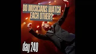 Thumbnail: Day 240: Do Musicians Watch Each Other?