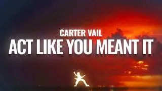 Thumbnail: Carter Vail - Act Like You Meant It (Lyrics)