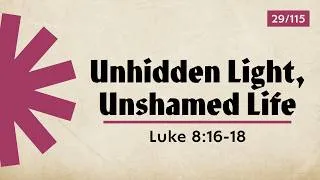 Thumbnail: Unhidden Light, Unashamed Life | Luke 8:16-18 | Travis Agnew