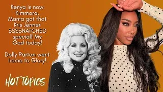 Thumbnail: Kenya Moore got that Kris Jenner special BUT did she NEED IT, Dolly Parton PASSES AWAY 