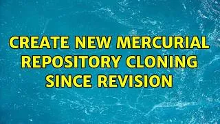 Thumbnail: Create new mercurial repository cloning SINCE revision