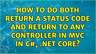 Thumbnail: How to do both return a status code and return to any controller in mvc in c#, .net core?