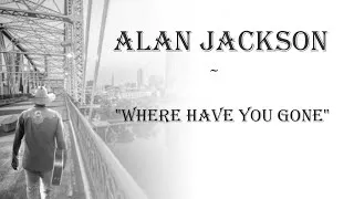 Thumbnail: Alan Jackson ~ "Where Have You Gone"