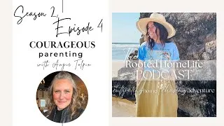 Thumbnail: The Rooted HomeLife Podcast | Season 2, Episode 4: Courageous Parenting, with Angie Tolpin   