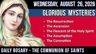 Thumbnail: 🔴 LISTEN - MEDIUM PACE ROSARY - Glorious Mysteries for WEDNESDAY, August 26, 2026 - THEME: CLEAN …