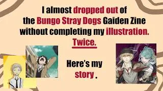Thumbnail: Why I nearly DROPPED OUT of Bungo Stray Dogs Gaiden zine TWICE | STORYTIME