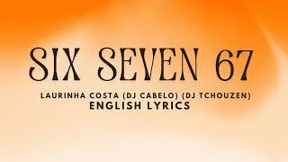 Thumbnail: SIX SEVEN 67 - Laurinha Costa Feat. DJ CABELO & DJ TCHOUZEN  | ENGLISH Lyrics