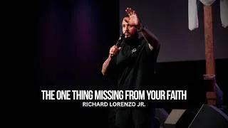 Thumbnail: The One Thing Missing From Your Faith (It's Not What You Think) | Richard Lorenzo Jr.