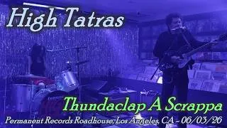 Thumbnail: High Tatras - Thundaclap A Scrappa - Permanent Records Roadhouse, Los Angeles, CA - 06/03/26