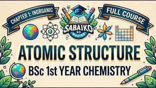 Thumbnail: BSc 1st Year Chemistry: Atomic Structure (Chapter 1) | Sabaiko Ko Master