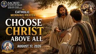 Thumbnail: Catholic Morning Prayer | CHOOSE CHRIST ABOVE ALL |  August 17, 2026 | @SacredEchoesofGrace