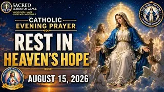 Thumbnail: Catholic Evening Prayer | REST IN THE HOPE OF HEAVEN |  August 15, 2026 | @SacredEchoesofGrace