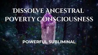 Thumbnail: Dissolve Ancestral Poverty Consciousness / Align With Financial Security / POWERFUL Subliminal