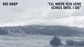 Thumbnail: Big Harp - I'll Write You Love Songs Until I Die [Official Audio]