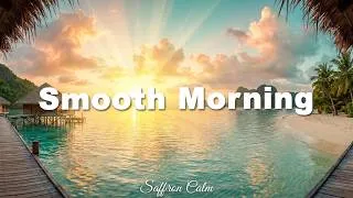 Thumbnail: Smooth Morning ☀ Tropical Deep House 2026 | Chill Feel Good | Saffron Calm