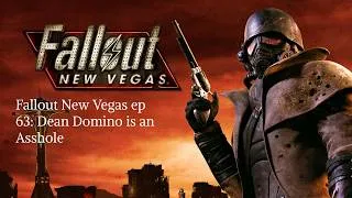 Thumbnail: Fallout New Vegas ep 63: Dean Domino is an Asshole