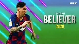 Thumbnail: Leo Messi ● Believer ft. Imagine Dragons Nightcore ● 2020 ● Goals & skills
