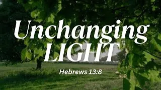 Thumbnail: Unchanging Light | Hebrews 13:8 | Powerful Christian Praise and Worship Song with Lyrics