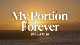 Thumbnail: My Portion Forever | Psalm 73:26 | Praise and Worship Song | Lyrics | Scripture-based | Reflect