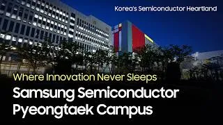 Thumbnail: Inside Samsung's Pyeongtaek Campus: Korea's Largest Semiconductor Manufacturing Hub