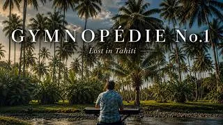 Thumbnail: Gymnopédie No.1 – Erik Satie | Lost in Tahiti