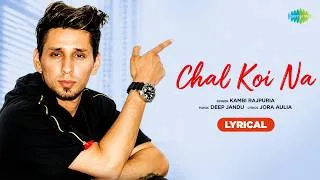 Thumbnail: Chal Koi Na - (Lyrical) | Kambi Rajpuria | Deep Jandu | Jora Mothada | Punjabi Pop Songs