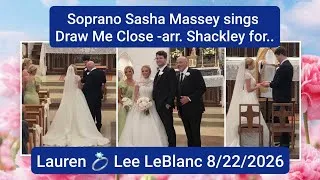 Thumbnail: Draw Me Close for Lauren 💍Lee LeBlanc, Soprano Sasha Massey 